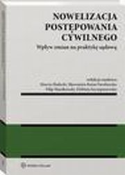 Nowelizacja postpowania cywilnego. Wpyw zmian na praktyk sdow, Elbieta Szczepanowska, Marcin Biaecki, Filip Manikowski, Sawomira Kotas-Turoboyska