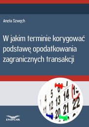 W jakim terminie korygowa podstaw opodatkowania zagranicznych transakcji, Infor Pl