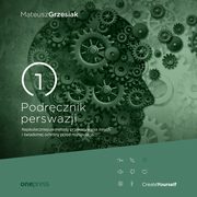 ksiazka tytu: Podrcznik perswazji. Najskuteczniejsze metody przekonywania innych i wiadomej ochrony przed manipulacj autor: Mateusz Grzesiak