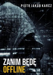 Zanim bd offline, Piotr Jakub Karcz