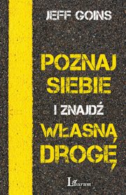 ksiazka tytu: Poznaj siebie i znajd wasn drog autor: Jeff Goins