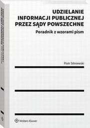 Udzielanie informacji publicznej przez sdy powszechne. Poradnik z wzorami pism, Piotr Sitniewski