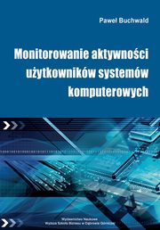 ksiazka tytu: Monitorowanie aktywnoci uytkownikw systemw komputerowych autor: Pawe Buchwald