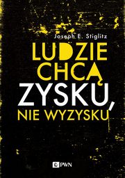 ksiazka tytu: Ludzie chc zysku, nie wyzysku autor: Joseph E. Stiglitz