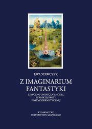 Z imaginarium fantastyki. Liryczno-oniryczny model serbskiej prozy postmodernistycznej, Ewa Stawczyk