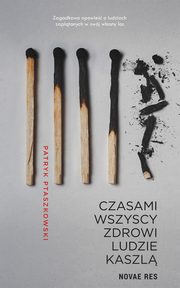 Czasami wszyscy zdrowi ludzie kaszl, Patryk Ptaszkowski