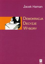 Demokracja, decyzje, wybory, Jacek Haman