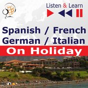 Spanish / French / German / Italian - on Holiday. Listen & Learn to Speak, Dorota Guzik