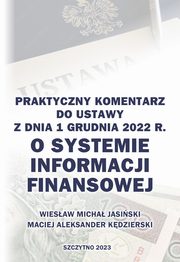 Praktyczny komentarz do ustawy z dnia 1 grudnia 2022 r. o Systemie Informacji Finansowej, Wiesaw Micha Jasiski, Maciej Aleksander Kdzierski