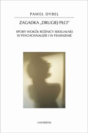 Zagadka drugiej pci Spory wok rnicy seksualnej w psychoanalizie i w feminizmie 58, Pawe Dybel