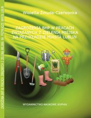 ZAGROENIA BHP W PRACACH ZWIZANYCH Z ZIELENI MIEJSK NA PRZYKADZIE MIASTA LUBLIN, Wioletta muda -Czerwonka