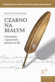 Czarno na biaym Gramatyka i sprawno pisania na B2, Dorota Pryska
