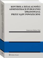 Kontrola dziaalnoci administracji publicznej sprawowana przez sdy powszechne, Katarzyna Maysa-Ptak