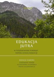 ksiazka tytu: Edukacja Jutra. W poszukiwaniu formuy wspczesnej edukacji - Magdalena Gurdek: Obowizek zoenia owiadczenia majtkowego przez dyrektorw szk i przedszkoli jako instrument wpywajcy na ksztat ?Edukacji jutra? autor: 