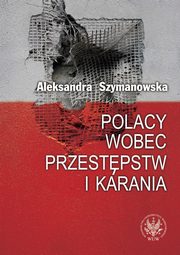 ksiazka tytu: Polacy wobec przestpstw i karania autor: Aleksandra Szymanowska