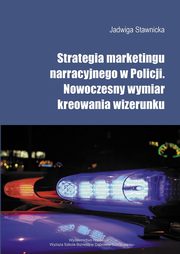 ksiazka tytu: Strategia marketingu narracyjnego  w Policji autor: Jadwiga Stawnicka