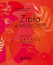 Zioa w medycynie. Choroby ukadu krenia, Ilona Kaczmarczyk-Sedlak, Arkadiusz Ciokowski