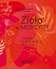 ksiazka tytu: Zioa w medycynie. Choroby ukadu krenia autor: Ilona Kaczmarczyk-Sedlak, Arkadiusz Ciokowski