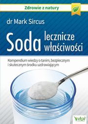 Soda ? lecznicze waciwoci. Kompendium wiedzy o tanim, bezpiecznym i skutecznym rodku uzdrawiajcym, Mark Sircus