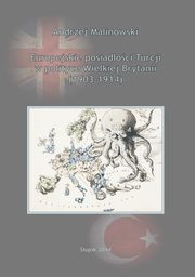 Europejskie posiadoci Turcji w polityce Wielkiej Brytanii (1903-1914), Andrzej Malinowski