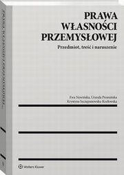 Prawa wasnoci przemysowej. Przedmiot, tre i naruszenie, Urszula Promiska, Krystyna Szczepanowska-Kozowska, Ewa Nowiska