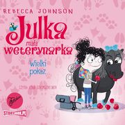 Julka ? maa weterynarka. Tom 2. Wielki pokaz, Rebecca Johnson
