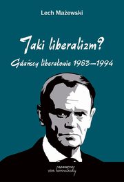 Jaki liberalizm? Gdascy liberaowie 1983-1994, Lech Maewski