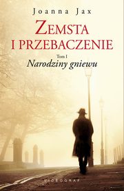 ksiazka tytu: Zemsta i przebaczenie Tom 1 Narodziny gniewu autor: Joanna Jax