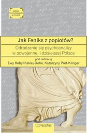 ksiazka tytu: Jak Feniks z popiow? autor: Katarzyna Prot-Klinger, Ewa Kobylinska-Dehe