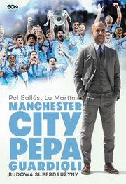 Manchester City Pepa Guardioli. Budowa superdruyny., Lu Martn, Pol Balls