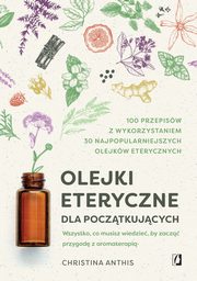 Olejki eteryczne dla pocztkujcych, Christina Anthis