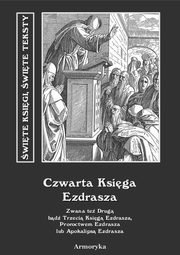 Czwarta Ksiga Ezdrasza. Zwana te Drug bd Trzeci Ksig Ezdrasza, Proroctwem Ezdrasza lub Apokalips Ezdrasza, Nieznany