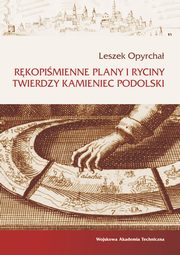 Rkopimienne plany i ryciny twierdzy Kamieniec Podolski, Leszek Opyrcha