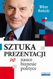 SZTUKA PREZENTACJI w nauce biznesie i polityce, Wiktor Niedzicki