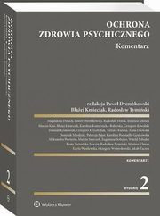 Ochrona zdrowia psychicznego. Komentarz, Baej Kmieciak, Damian Krakowiak, Radosaw Tymiski, Pawe Drembkowski, Radosaw Florek, Ireneusz Jelonek, Marcin Klu, Karolina Komarnicka-Boberska, Grzegorz Krysztofiuk, Tomasz Kuma, Dominik Miedziak, Patrycja Pajor, Aleksandra Powiera, Beata Turzas