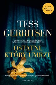 OSTATNI, KTRY UMRZE, Tess Gerritsen