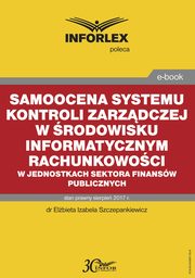 Samoocena systemu kontroli zarzdczej w rodowisku informatycznym rachunkowoci w jednostkach sektora finansw publicznych, Elbieta Izabela Szczepankiewicz