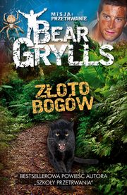 ksiazka tytu: Misja: przetrwanie - Zoto bogw autor: Bear Grylls