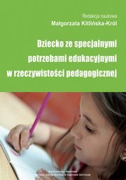 ksiazka tytu: Dziecko ze specjalnymi potrzebami edukacyjnymi w rzeczywistoci pedagogicznej - Specyfika funkcjonowania dziecka z Zespoem Sotosa w rzeczywistoci przedszkola miejskiego autor: 