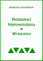 Przemieni niepowodzenia w wyzwania, Agnieszka Biaomazur