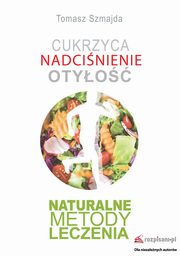 Cukrzyca Nadcinienie Otyo Naturalne metody leczenia, Tomasz Szmajda