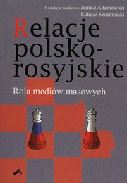 Relacje polsko-rosyjskie. Rola mediw masowych, Janusz W. Adamowski, ukasz Szurmiski