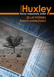 Nowy wspaniay wiat 30 lat pniej. Raport rozbienoci, Aldous Huxley