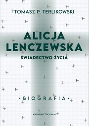 Alicja Lenczewska. wiadectwo ycia, Tomasz P. Terlikowski