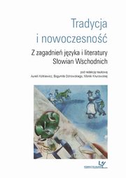 Tradycja i nowoczesno. Z zagadnie jzyka i literatury Sowian Wschodnich, 