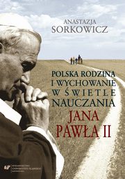 ksiazka tytu: Polska rodzina i wychowanie w wietle nauczania Jana Pawa II - 01 Rodzina w literaturze przedmiotu autor: Anastazja Sorkowicz