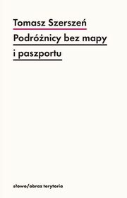 ksiazka tytu: Podrnicy bez mapy i paszportu autor: Tomasz Szersze