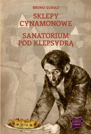 Sklepy cynamonowe / Sanatorium pod Klepsydr, Bruno Schulz