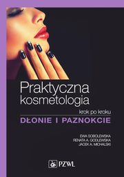 ksiazka tytu: Praktyczna kosmetologia autor: Ewa Sobolewska, Renata Godlewska, Jacek Michalski
