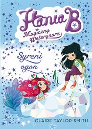 ksiazka tytu: Hania B. Magiczny weterynarz Syreni ogon autor: Claire Taylor-Smith